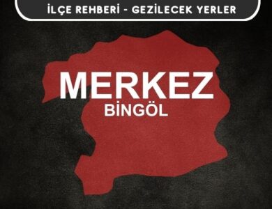 Bingöl Merkez Gezi Rehberi