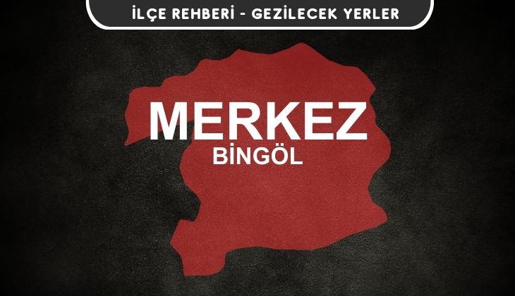 Bingöl Merkez Gezi Rehberi