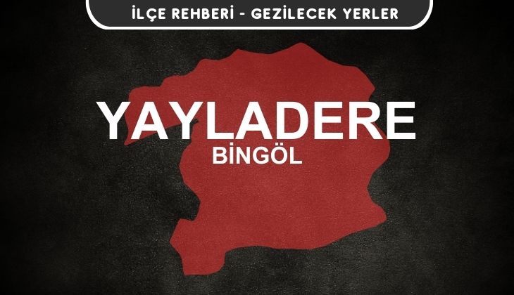 Bingöl Yayladere Gezi Rehberi