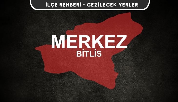 Bitlis Merkez Gezi Rehberi