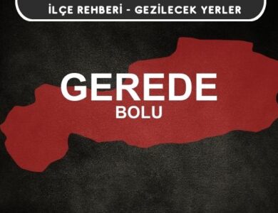 Bolu Gerede Gezi Rehberi