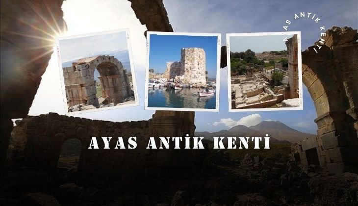 Ayas Antik Kenti Nasıl Bir Yer