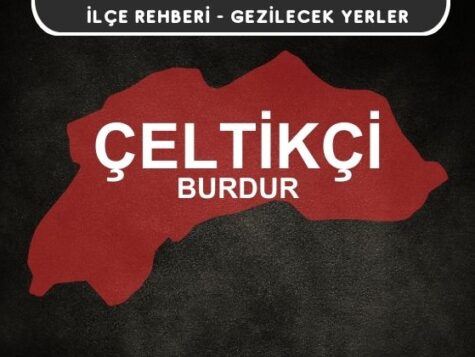 Burdur Çeltikçi Gezi Rehberi