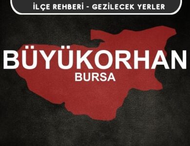 Bursa Büyükorhan Gezi Rehberi