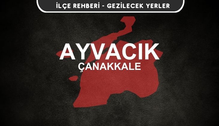 Çanakkale Ayvacık Gezi Rehberi