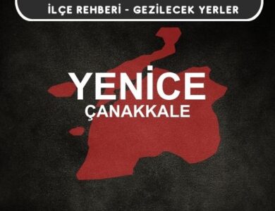 Çanakkale Yenice Gezi Rehberi