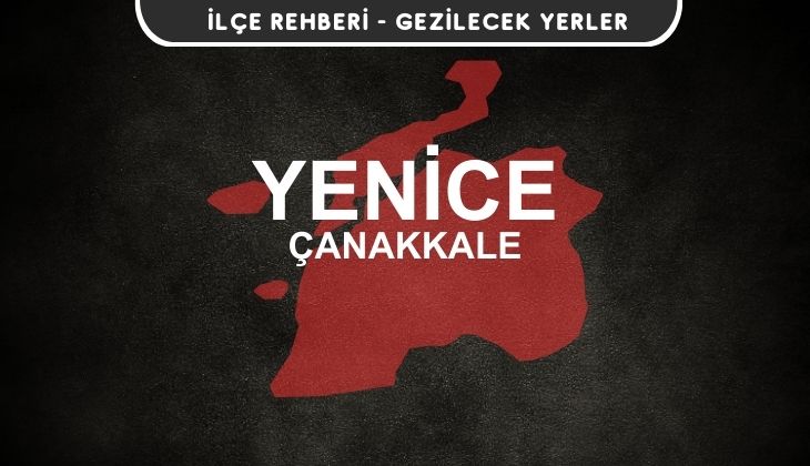 Çanakkale Yenice Gezi Rehberi