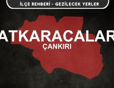 Çankırı Atkaracalar Gezi Rehberi