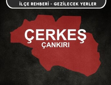 Çankırı Çerkeş Gezi Rehberi