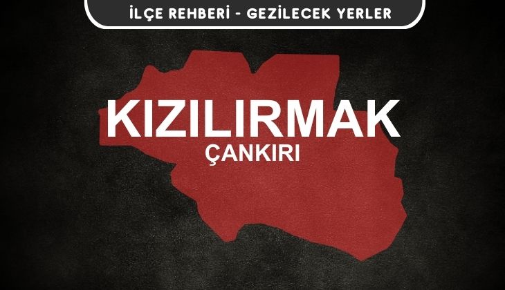 Çankırı Kızılırmak Gezi Rehberi