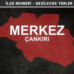 Çankırı Merkez Gezi Rehberi