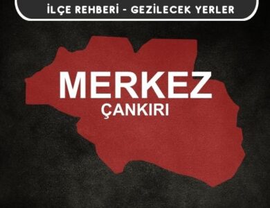 Çankırı Merkez Gezi Rehberi