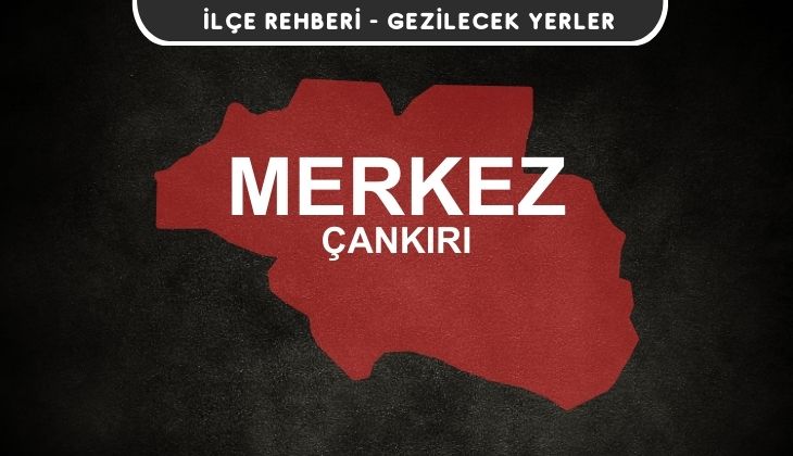 Çankırı Merkez Gezi Rehberi