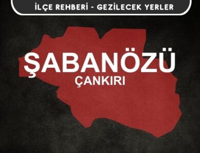 Çankırı Şabanözü Gezi Rehberi