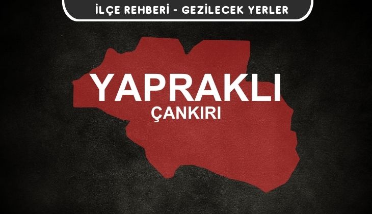 Çankırı Yapraklı Gezi Rehberi