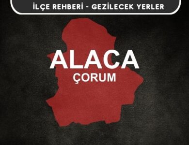 Çorum Alaca Gezi Rehberi