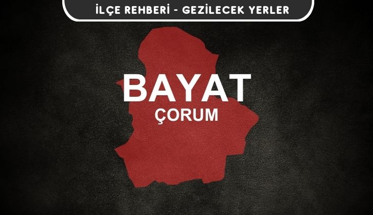 Çorum Bayat Gezi Rehberi