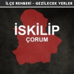 Çorum İskilip Gezi Rehberi