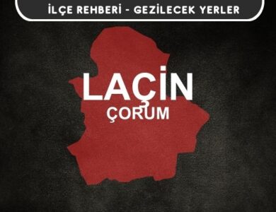 Çorum Laçin Gezi Rehberi