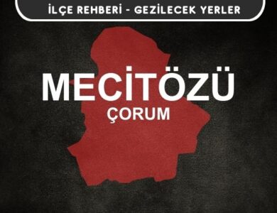 Çorum Mecitözü Gezi Rehberi