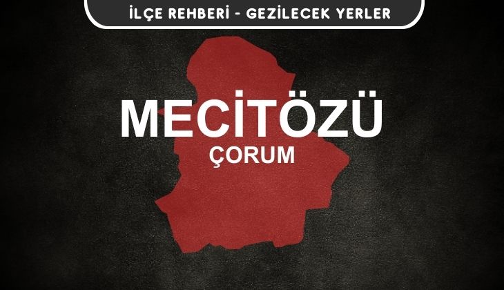 Çorum Mecitözü Gezi Rehberi