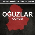 Çorum Oğuzlar Gezi Rehberi