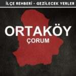 Çorum Ortaköy Gezi Rehberi