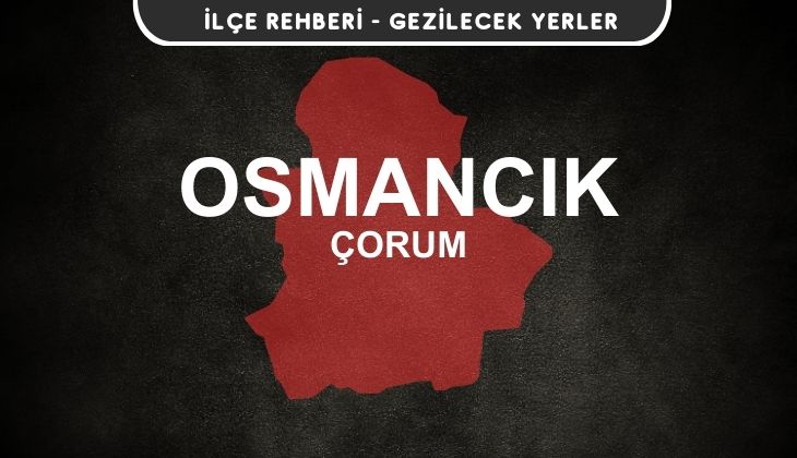 Çorum Osmancık Gezi Rehberi