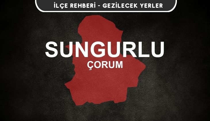 Çorum Sungurlu Gezi Rehberi