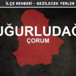 Çorum Uğurludağ Gezi Rehberi