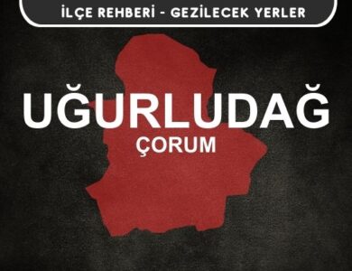 Çorum Uğurludağ Gezi Rehberi