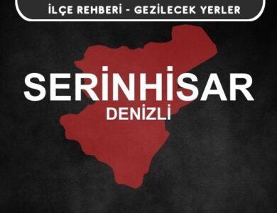 Denizli Serinhisar Gezi Rehberi