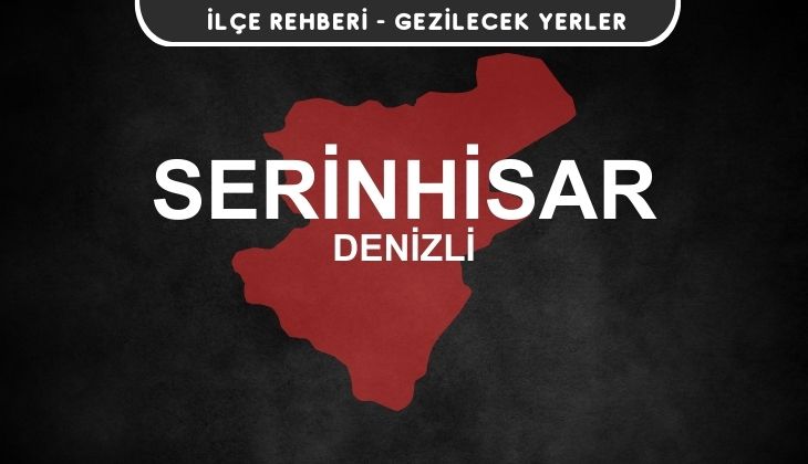 Denizli Serinhisar Gezi Rehberi