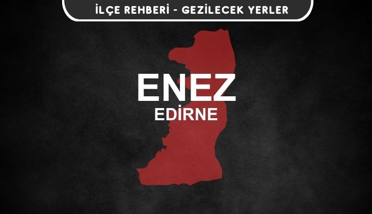 Edirne Enez Gezi Rehberi