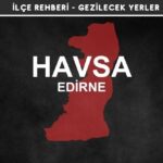 Edirne Havsa Gezi Rehberi