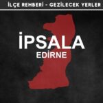 Edirne İpsala Gezi Rehberi