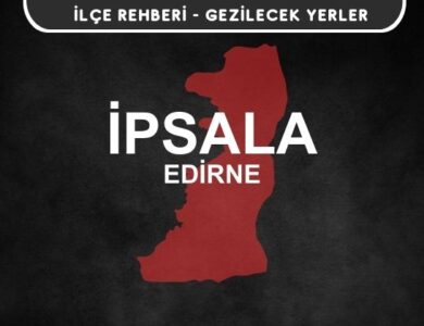 Edirne İpsala Gezi Rehberi