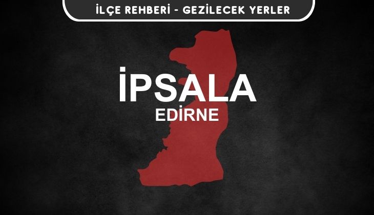 Edirne İpsala Gezi Rehberi