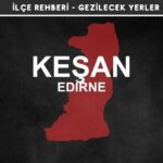 Edirne Keşan Gezi Rehberi