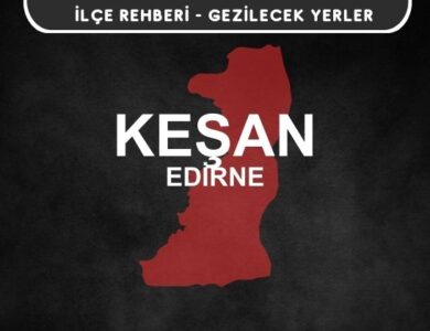 Edirne Keşan Gezi Rehberi