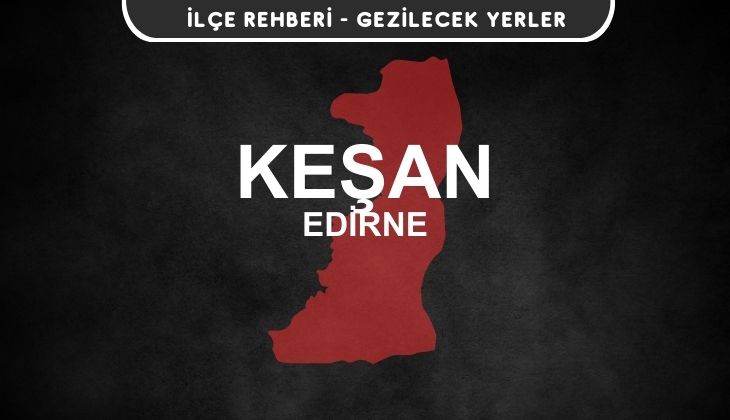 Edirne Keşan Gezi Rehberi