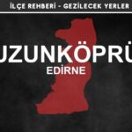 Edirne Uzunköprü Gezi Rehberi