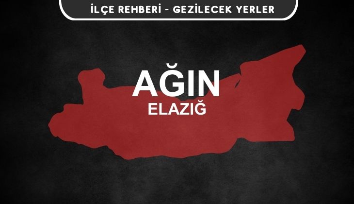 Elazığ Ağın Gezi Rehberi