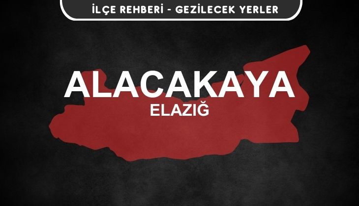 Elazığ Alacakaya Gezi Rehberi