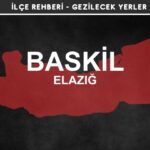 Elazığ Baskil Gezi Rehberi