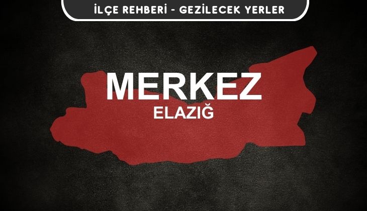 Elazığ Merkez Gezi Rehberi