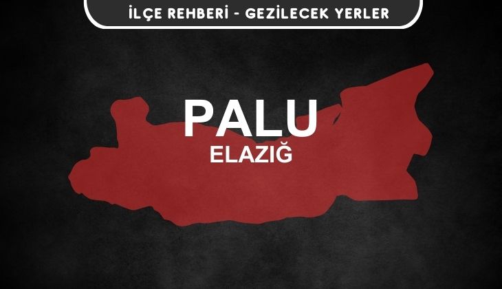 Elazığ Palu Gezi Rehberi