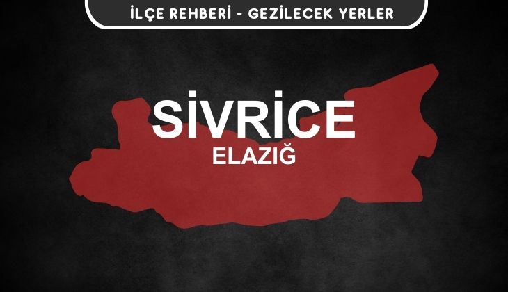 Elazığ Sivrice Gezi Rehberi