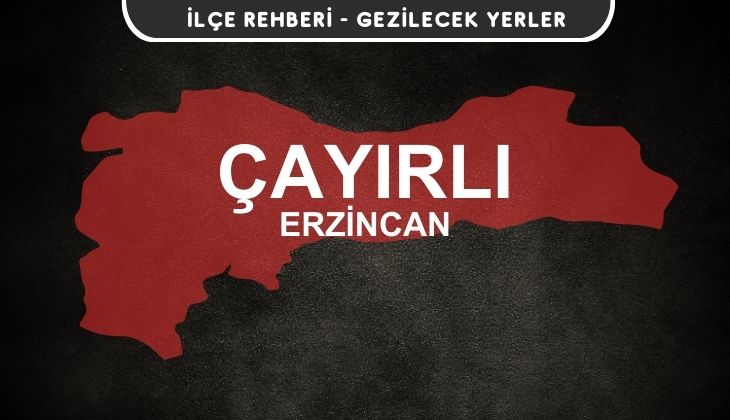 Erzincan Çayırlı Gezi Rehberi