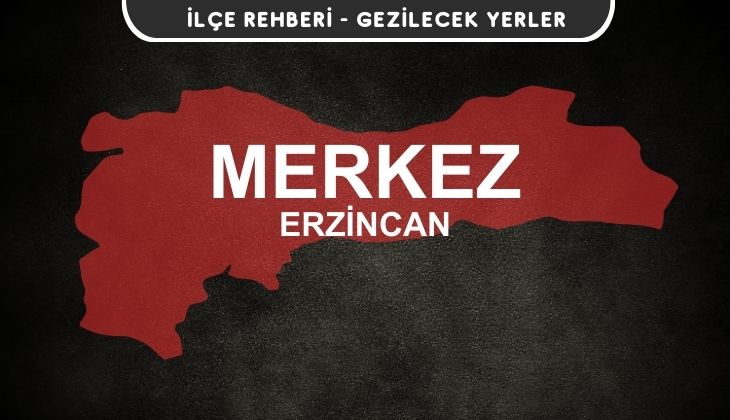 Erzincan Merkez Gezi Rehberi